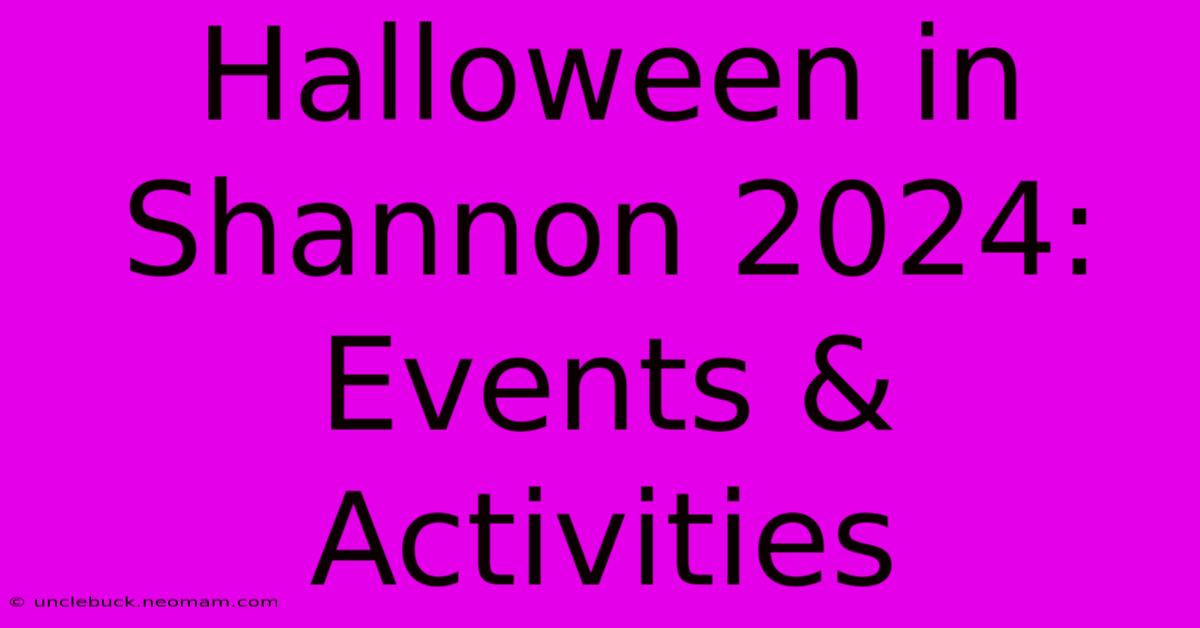 Halloween In Shannon 2024: Events & Activities