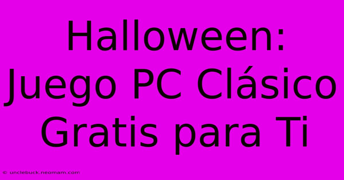 Halloween: Juego PC Clásico Gratis Para Ti