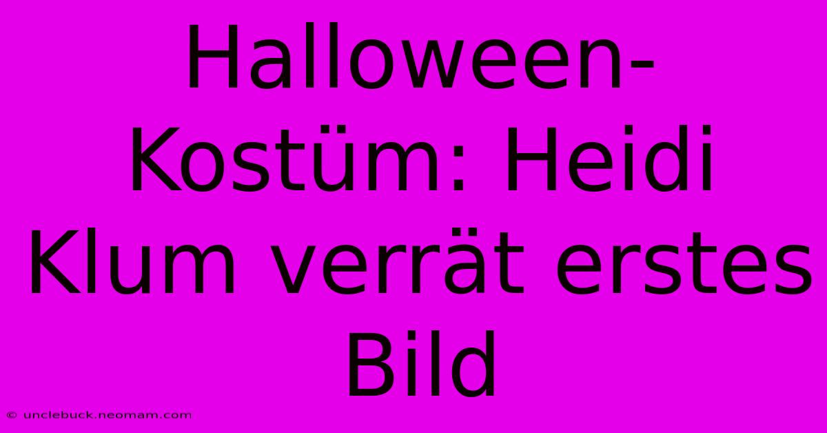 Halloween-Kostüm: Heidi Klum Verrät Erstes Bild