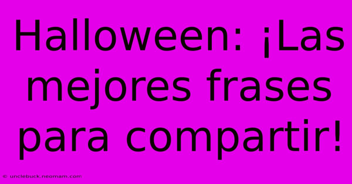 Halloween: ¡Las Mejores Frases Para Compartir! 