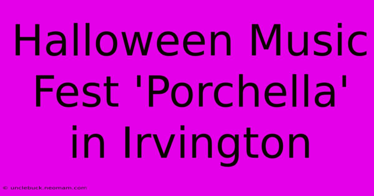 Halloween Music Fest 'Porchella' In Irvington