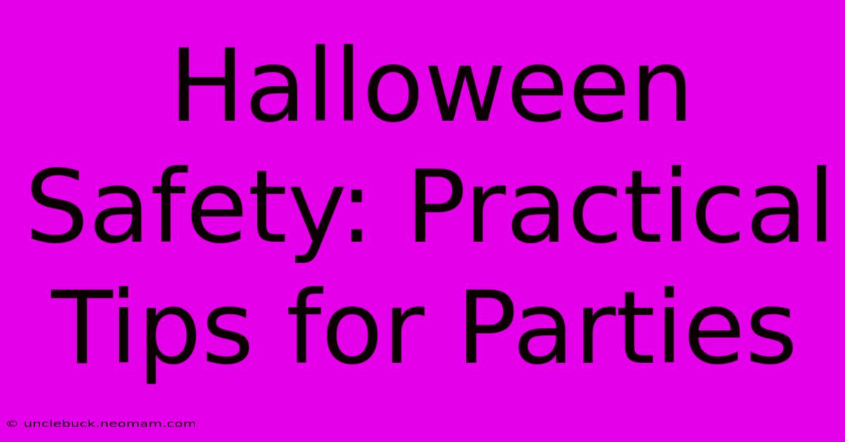 Halloween Safety: Practical Tips For Parties