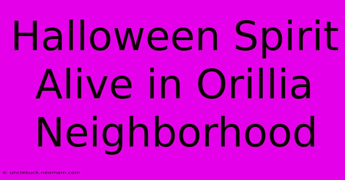 Halloween Spirit Alive In Orillia Neighborhood