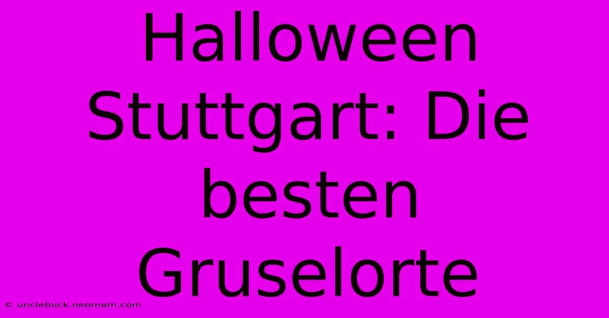 Halloween Stuttgart: Die Besten Gruselorte