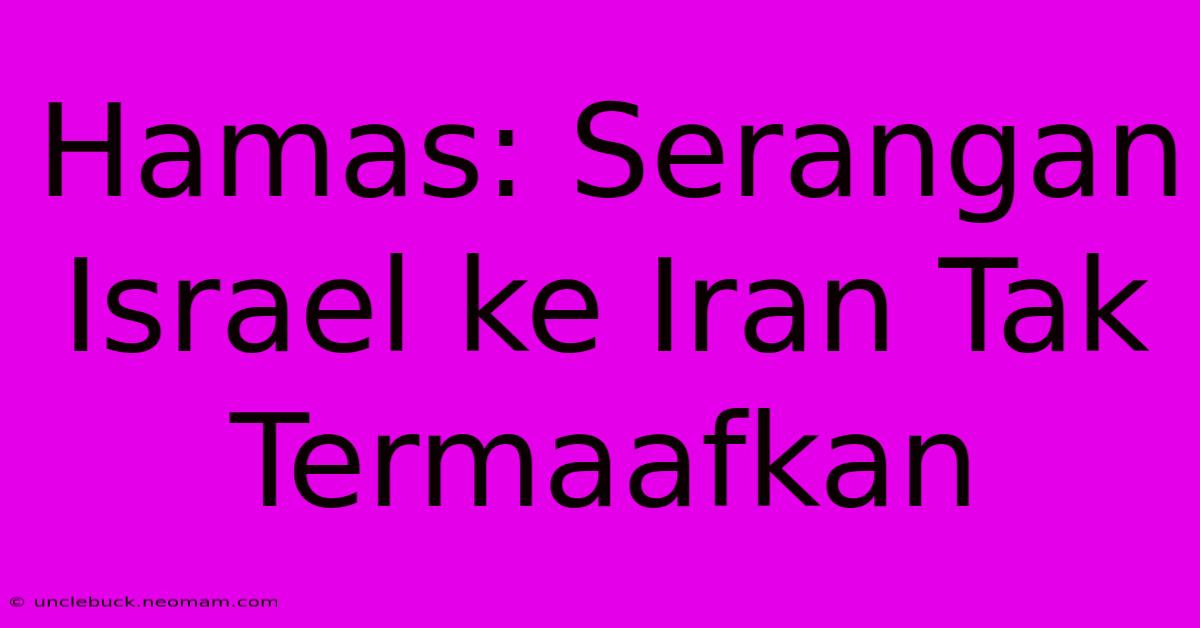 Hamas: Serangan Israel Ke Iran Tak Termaafkan