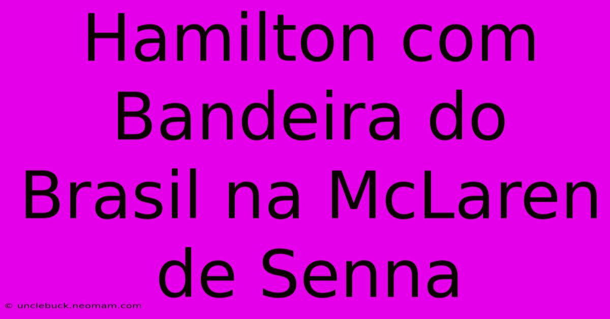 Hamilton Com Bandeira Do Brasil Na McLaren De Senna