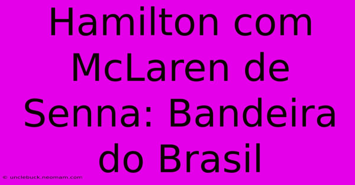 Hamilton Com McLaren De Senna: Bandeira Do Brasil