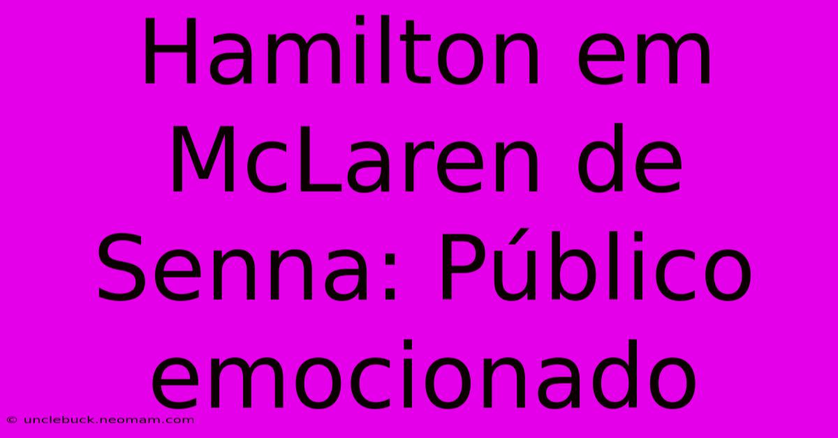 Hamilton Em McLaren De Senna: Público Emocionado