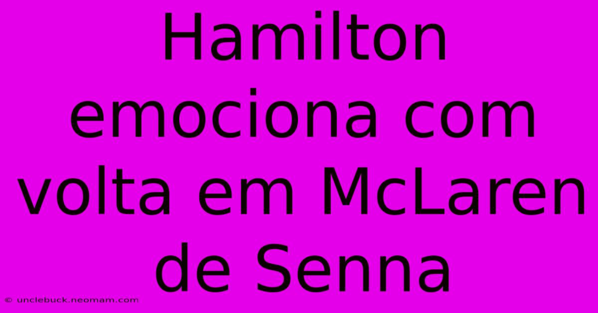 Hamilton Emociona Com Volta Em McLaren De Senna