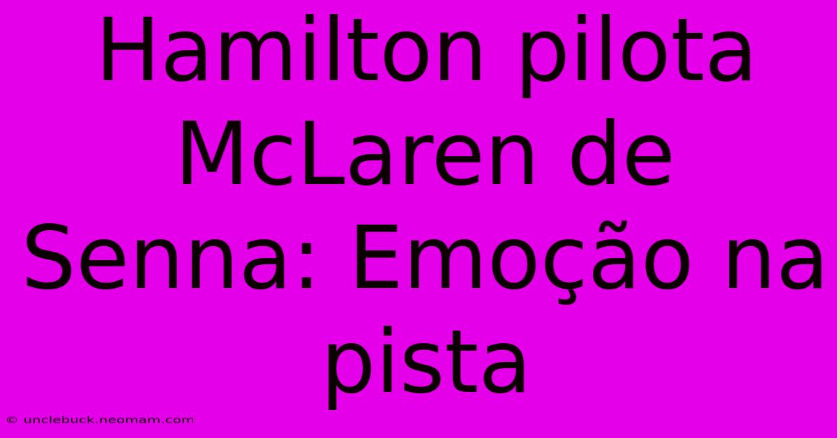 Hamilton Pilota McLaren De Senna: Emoção Na Pista