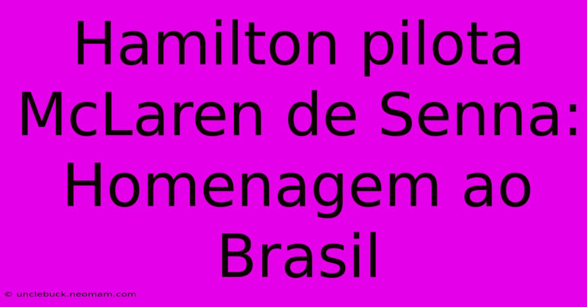 Hamilton Pilota McLaren De Senna: Homenagem Ao Brasil