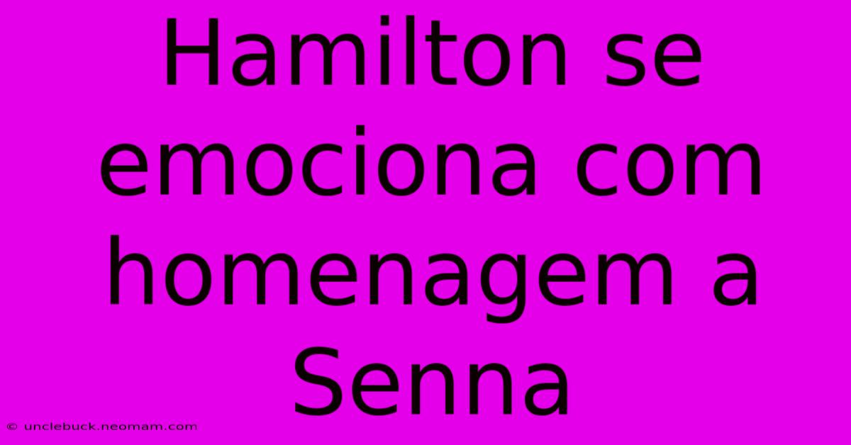 Hamilton Se Emociona Com Homenagem A Senna