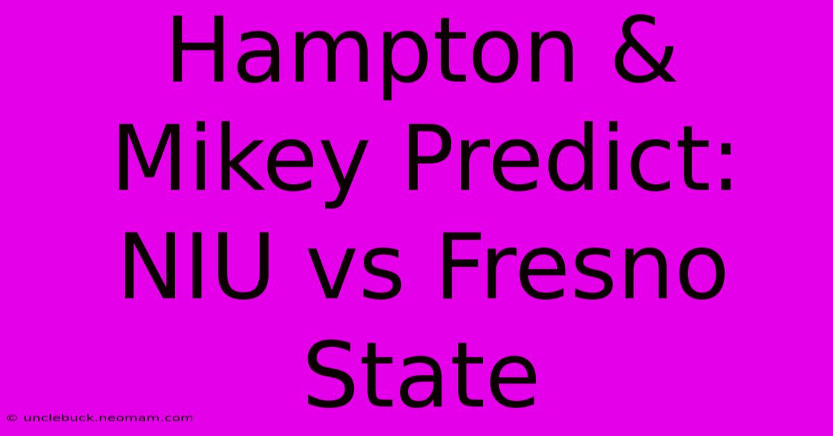 Hampton & Mikey Predict: NIU Vs Fresno State