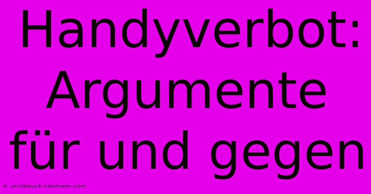 Handyverbot: Argumente Für Und Gegen