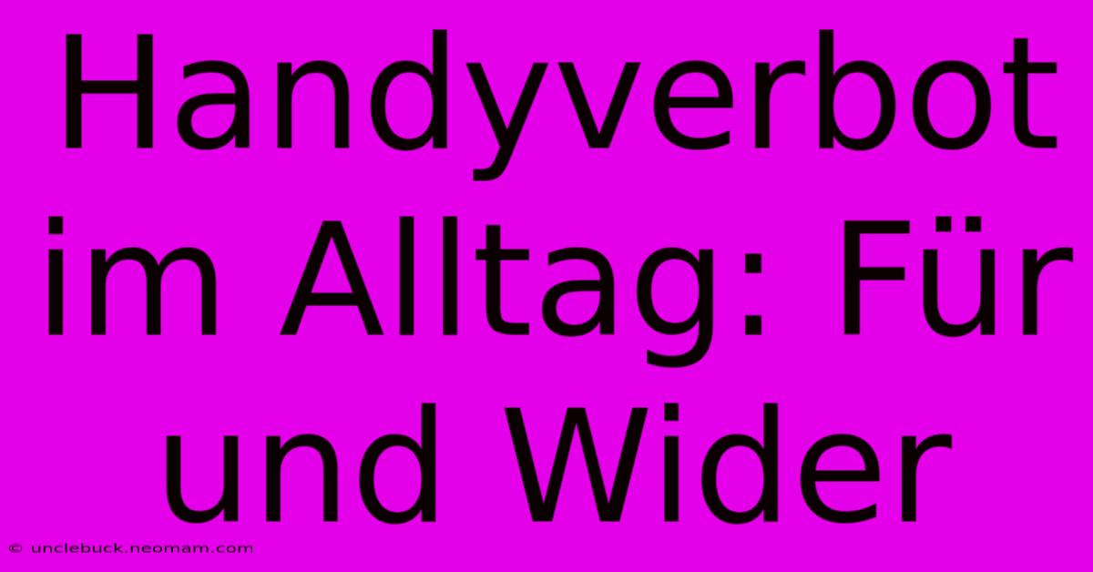 Handyverbot Im Alltag: Für Und Wider