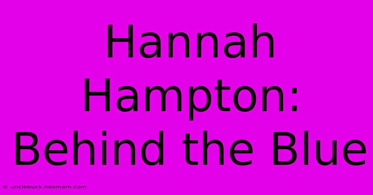 Hannah Hampton: Behind The Blue