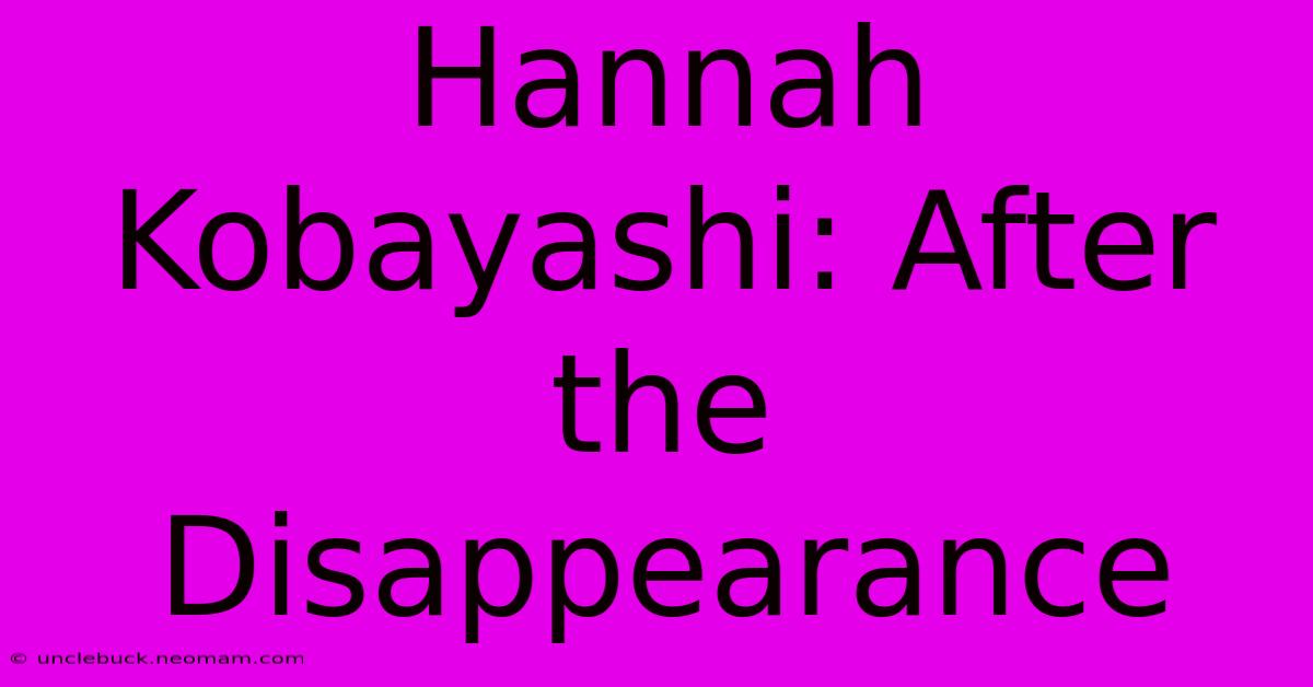 Hannah Kobayashi: After The Disappearance