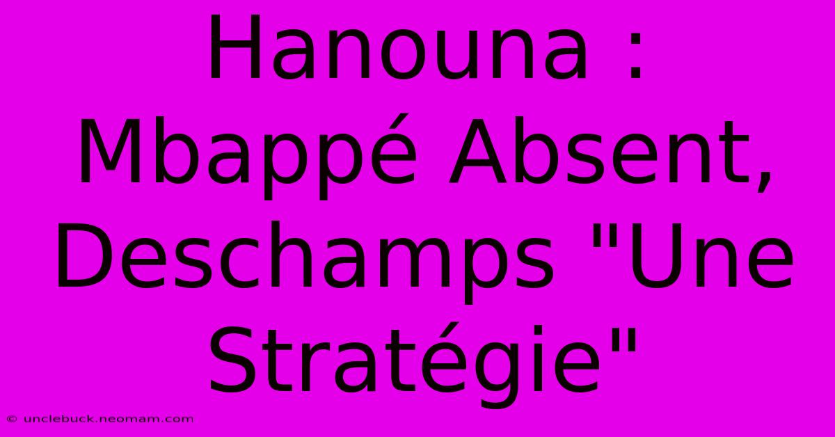Hanouna : Mbappé Absent, Deschamps 