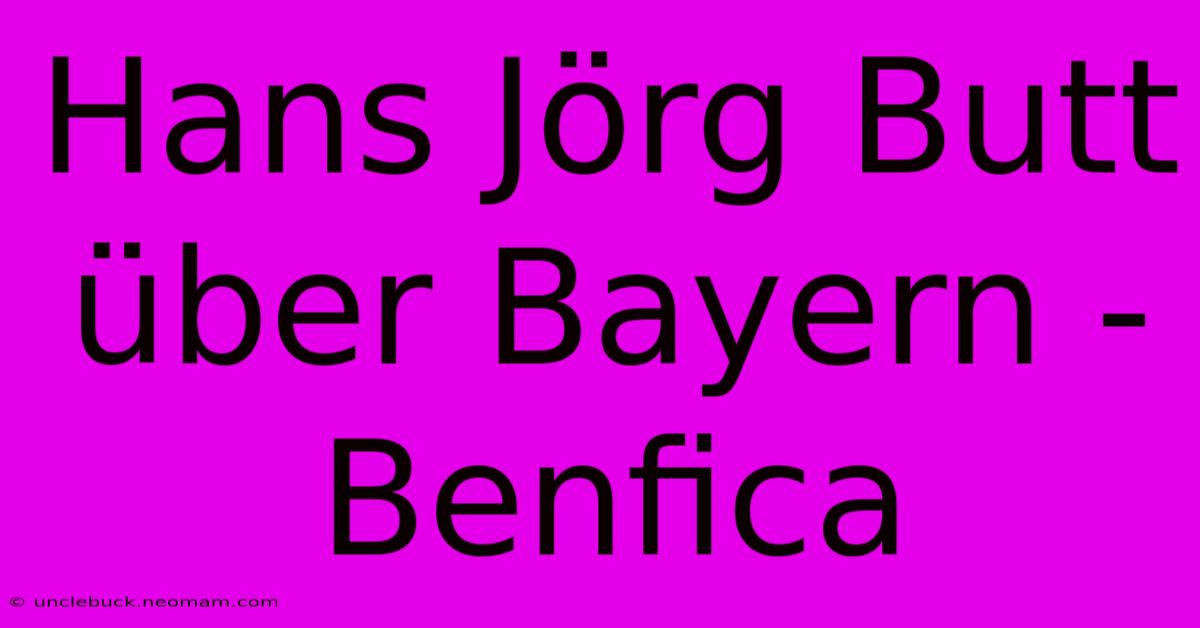 Hans Jörg Butt Über Bayern - Benfica