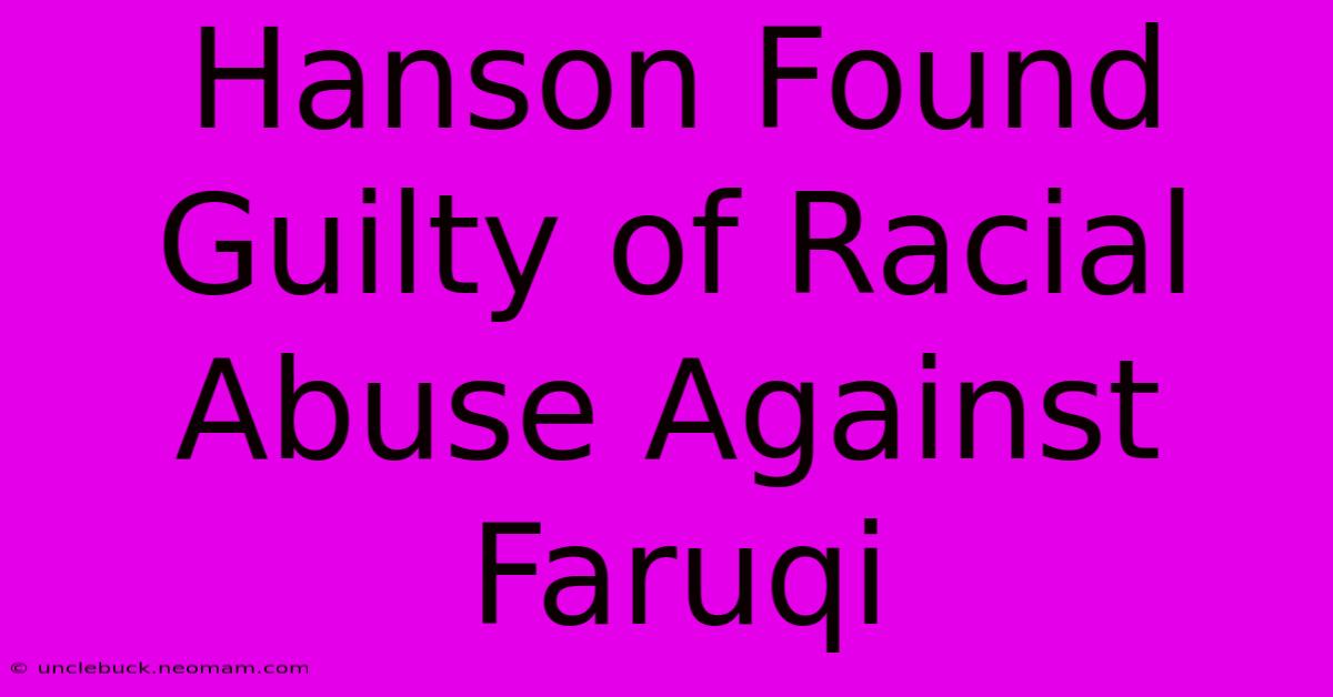 Hanson Found Guilty Of Racial Abuse Against Faruqi