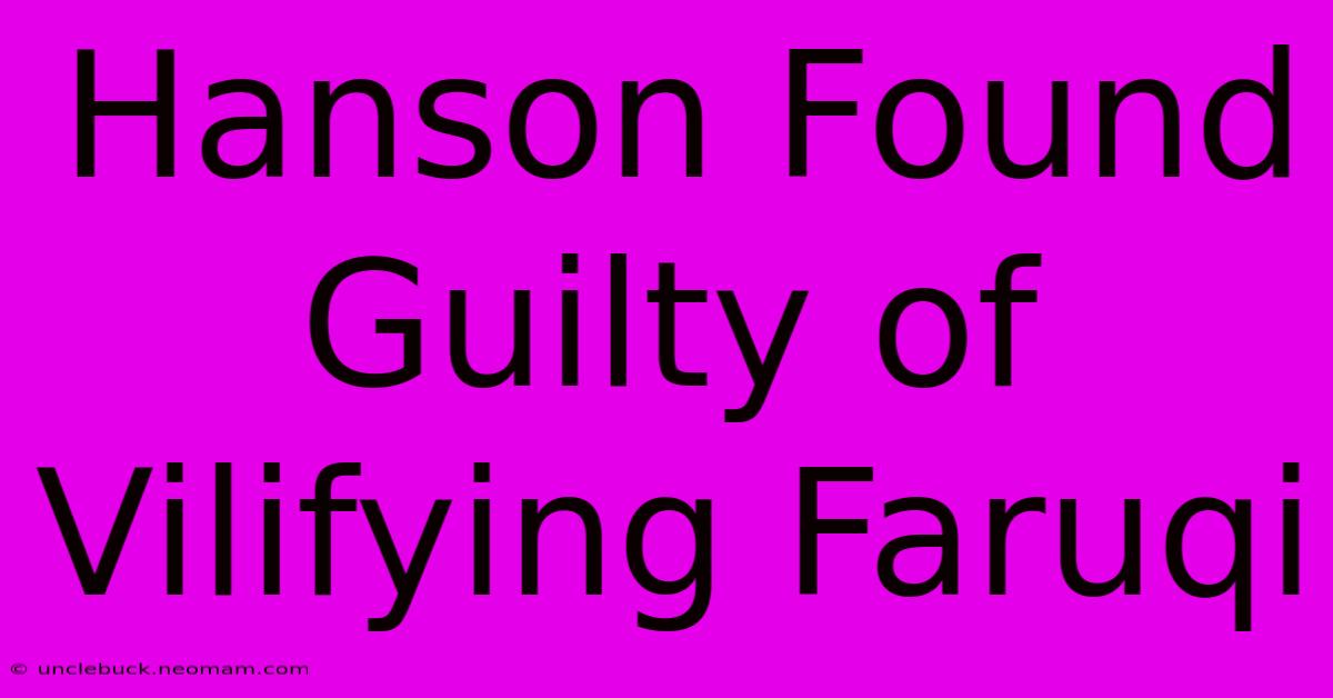 Hanson Found Guilty Of Vilifying Faruqi