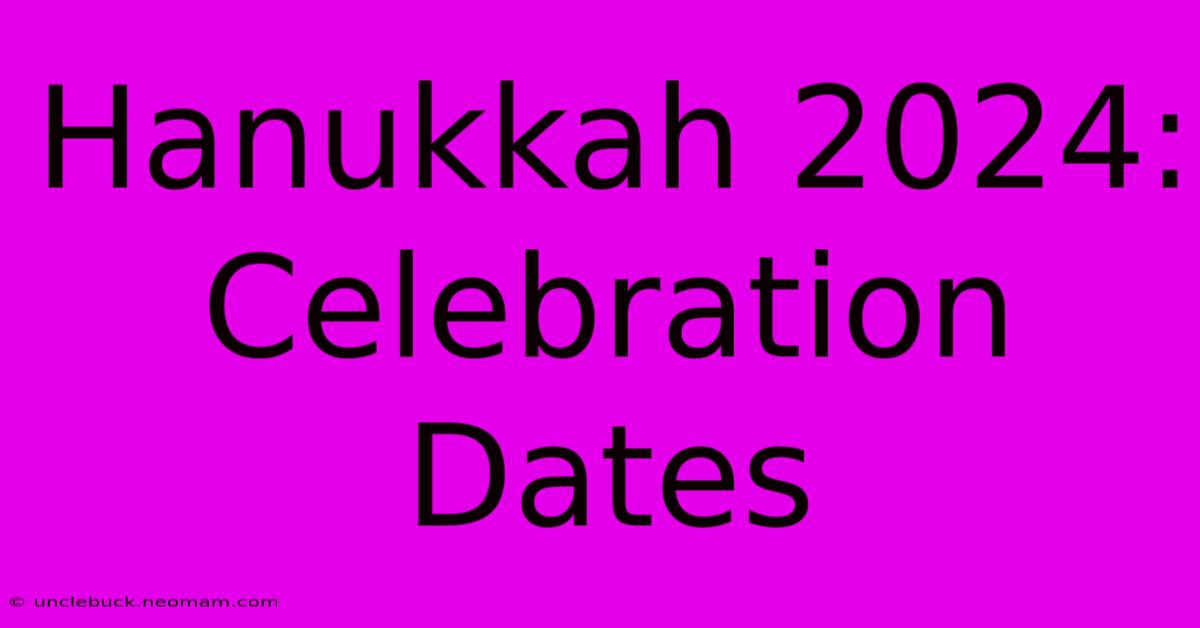 Hanukkah 2024: Celebration Dates