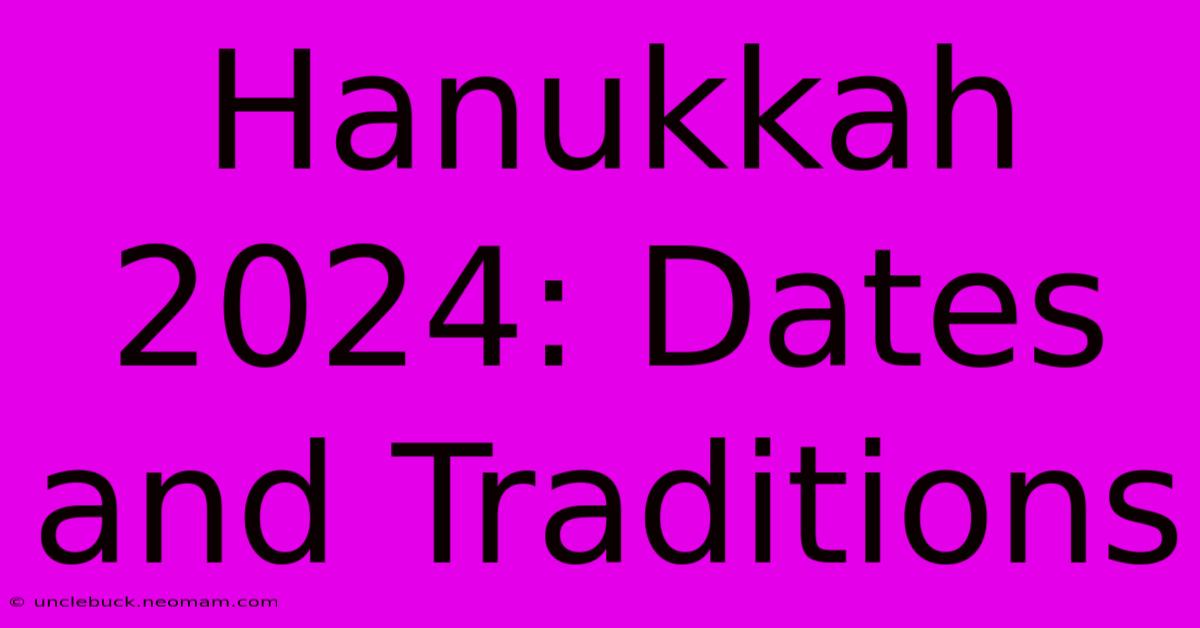 Hanukkah 2024: Dates And Traditions