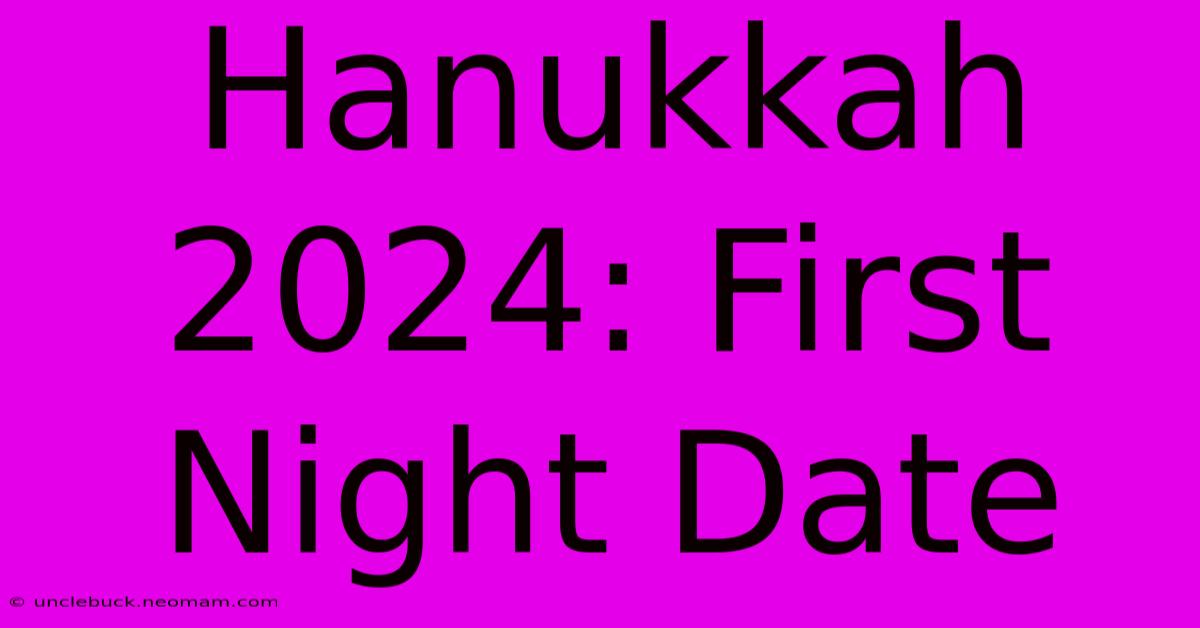 Hanukkah 2024: First Night Date