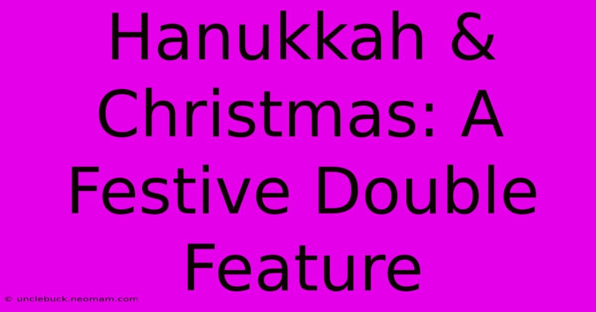 Hanukkah & Christmas: A Festive Double Feature