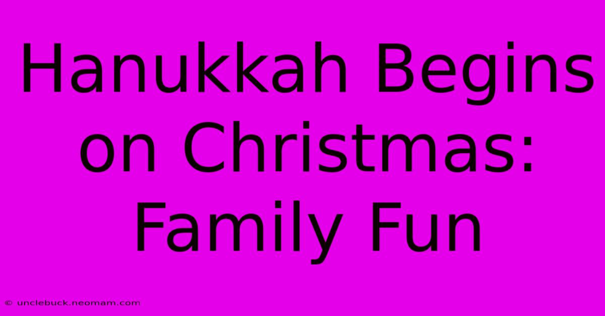 Hanukkah Begins On Christmas: Family Fun