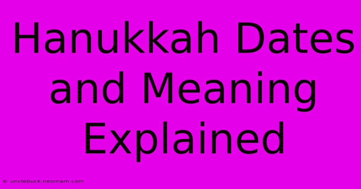 Hanukkah Dates And Meaning Explained