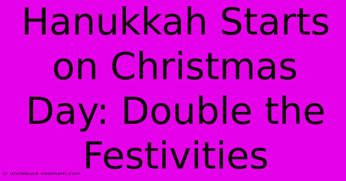 Hanukkah Starts On Christmas Day: Double The Festivities