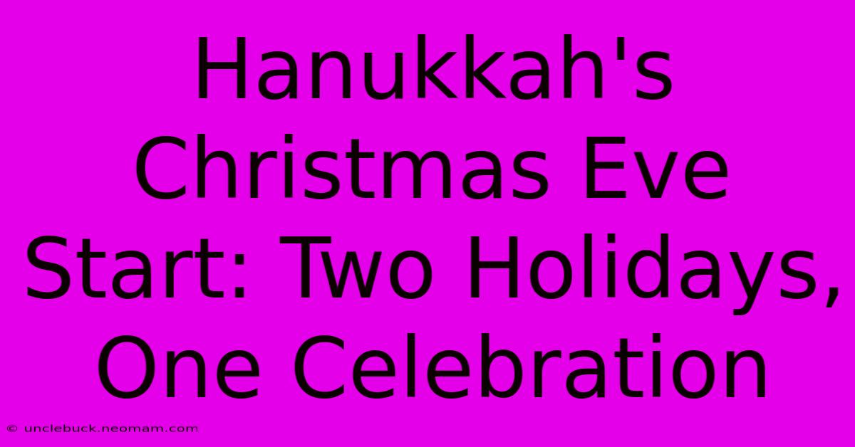 Hanukkah's Christmas Eve Start: Two Holidays, One Celebration