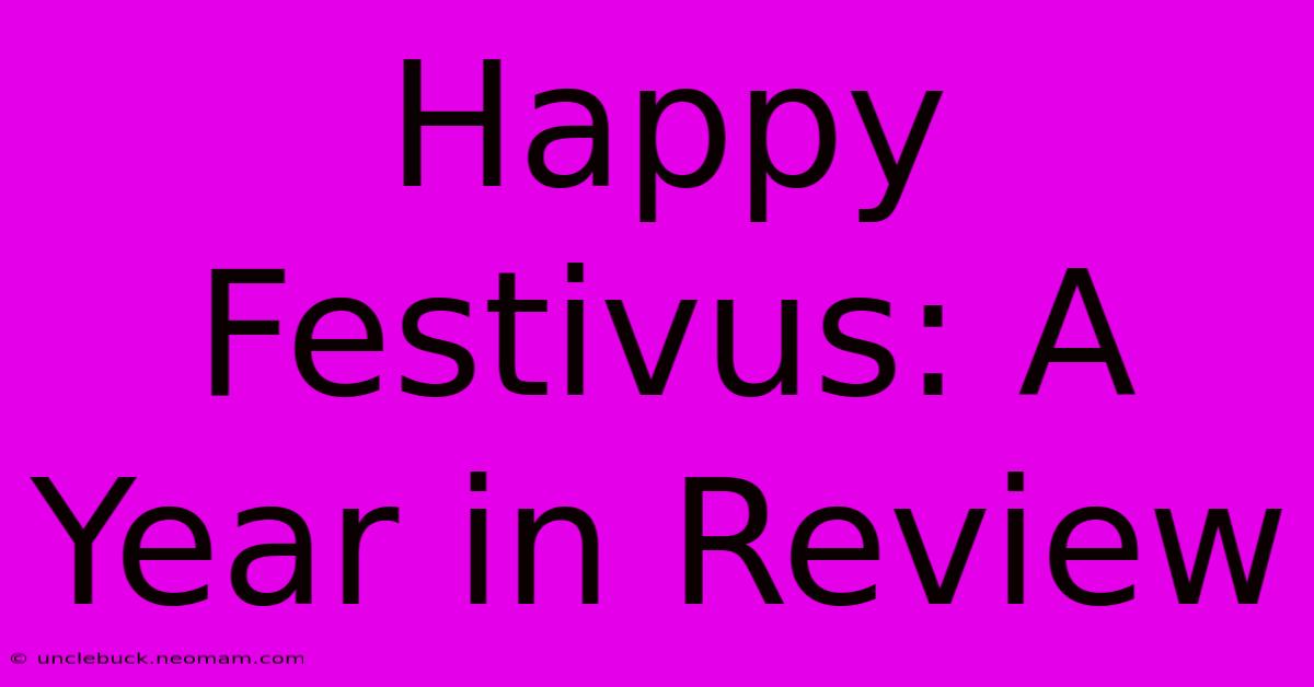 Happy Festivus: A Year In Review