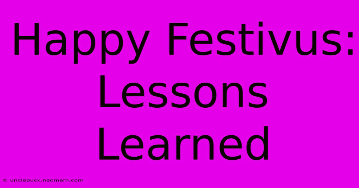 Happy Festivus:  Lessons Learned