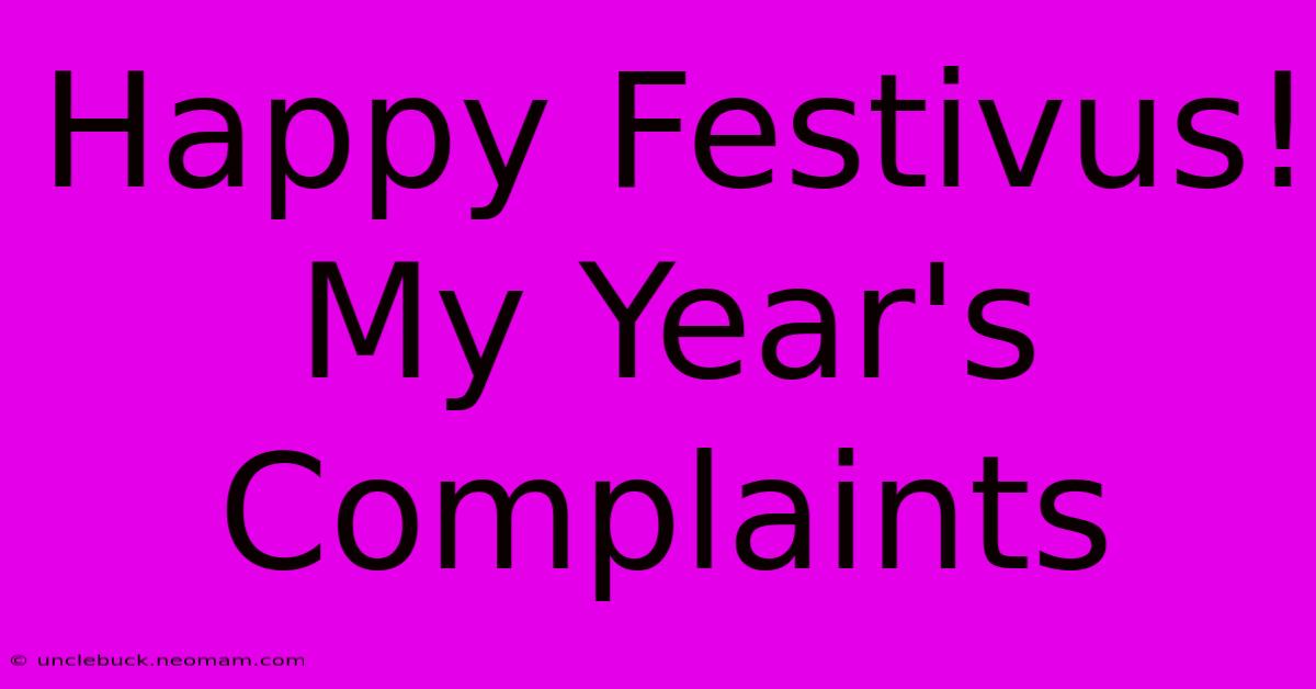 Happy Festivus! My Year's Complaints