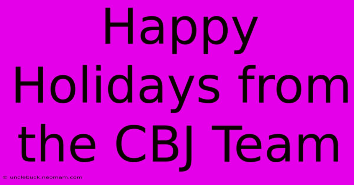 Happy Holidays From The CBJ Team