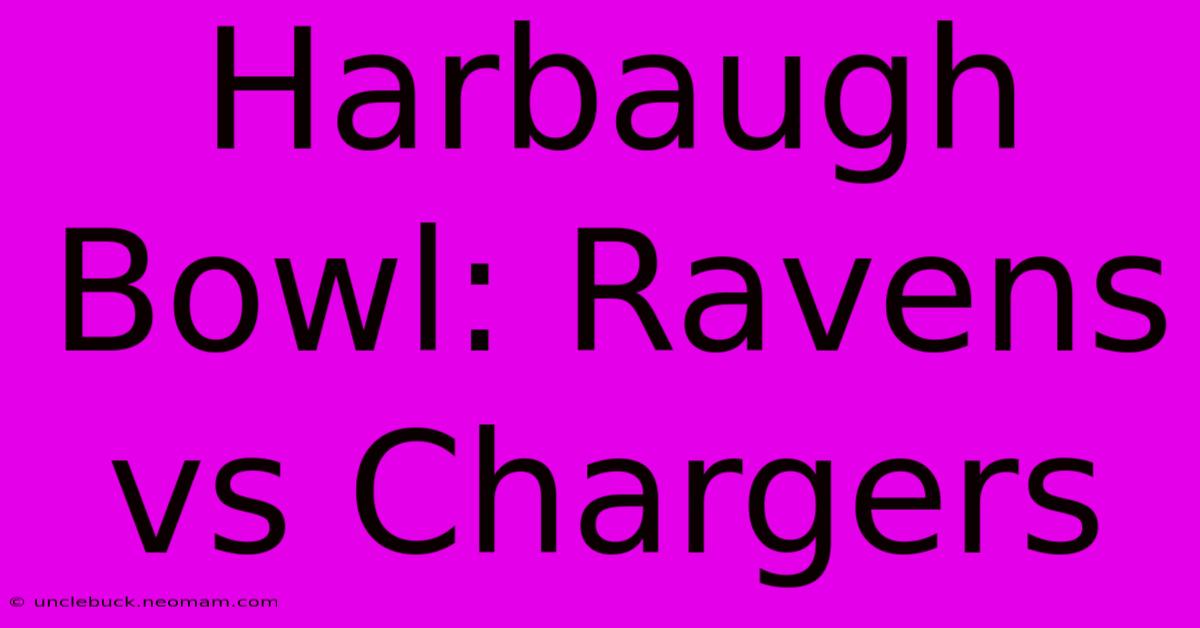 Harbaugh Bowl: Ravens Vs Chargers