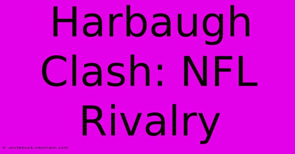 Harbaugh Clash: NFL Rivalry