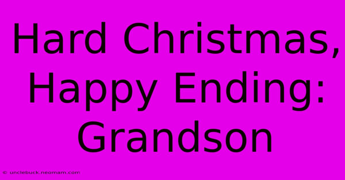 Hard Christmas, Happy Ending: Grandson