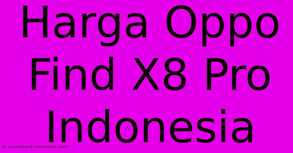 Harga Oppo Find X8 Pro Indonesia