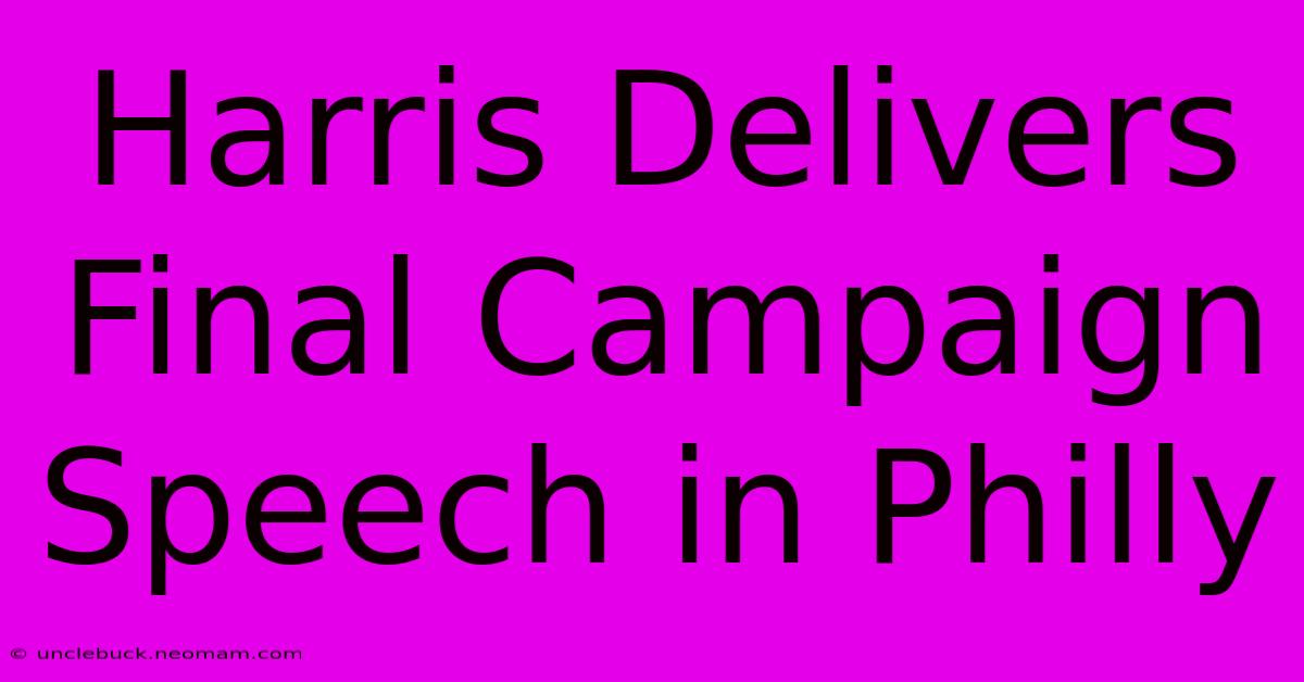 Harris Delivers Final Campaign Speech In Philly