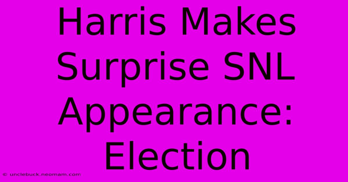 Harris Makes Surprise SNL Appearance: Election