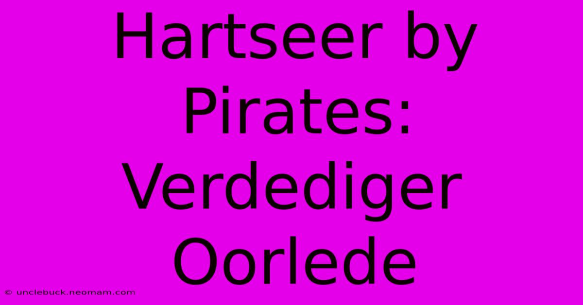 Hartseer By Pirates: Verdediger Oorlede