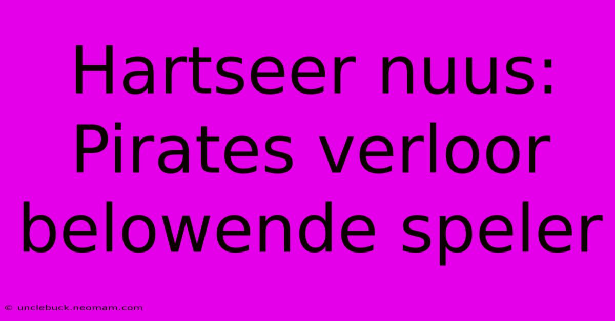 Hartseer Nuus: Pirates Verloor Belowende Speler