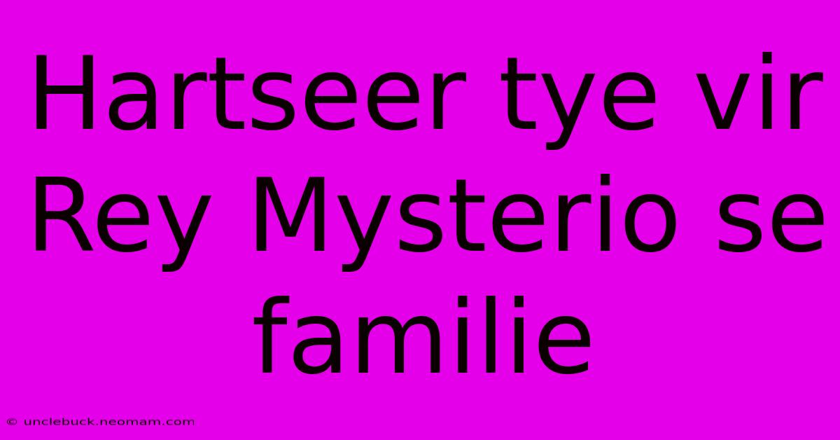 Hartseer Tye Vir Rey Mysterio Se Familie