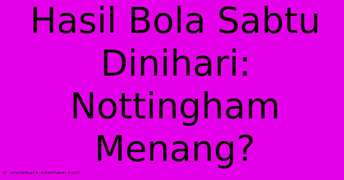 Hasil Bola Sabtu Dinihari: Nottingham Menang?