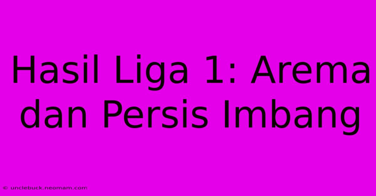 Hasil Liga 1: Arema Dan Persis Imbang