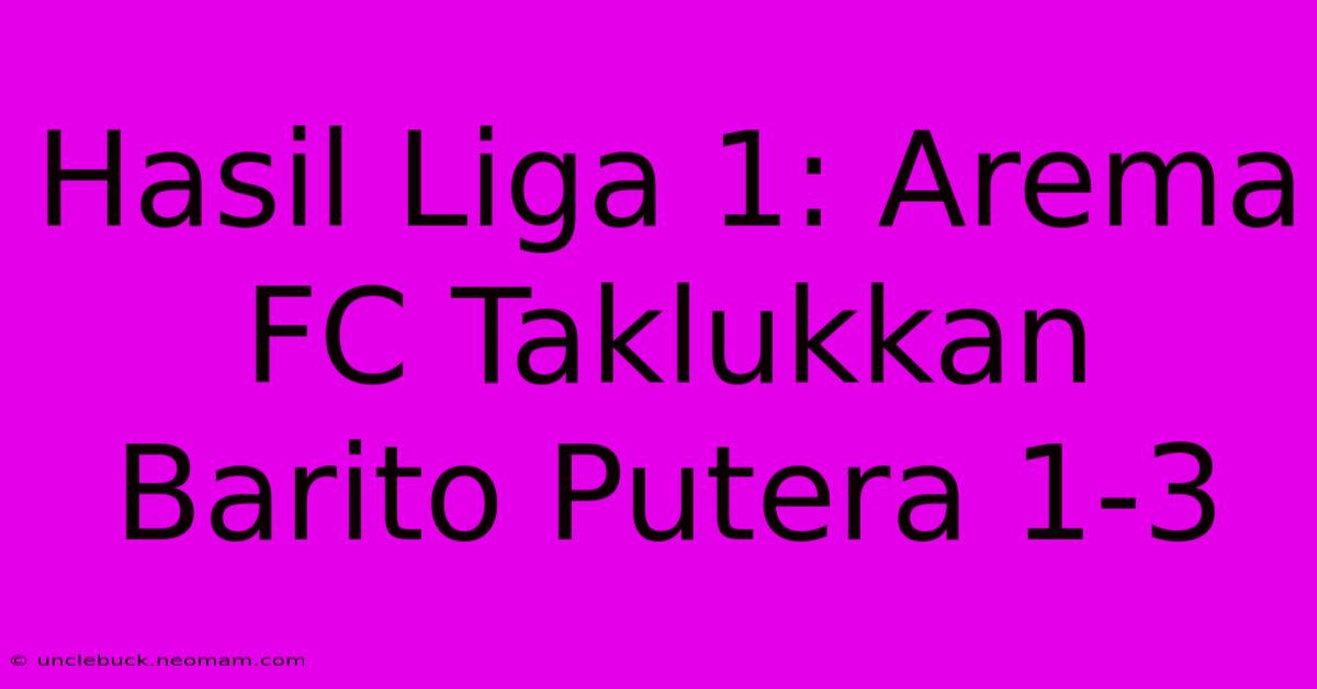 Hasil Liga 1: Arema FC Taklukkan Barito Putera 1-3