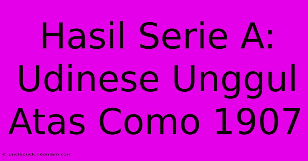 Hasil Serie A: Udinese Unggul Atas Como 1907